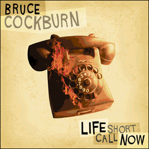 Life Short Call Now cd cover - Bruce Cockburn