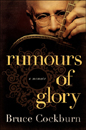 Bruce Cockburn - Rumours of Glory - a memoir